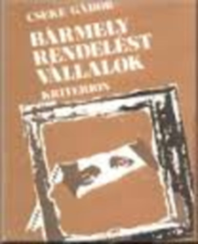 Cseke G�bor - B�rmely rendel�st v�llalok