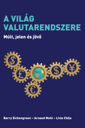 Barry Eichengreen, Arnaud Mehl, Livia Chitu - A vilg valutarendszere