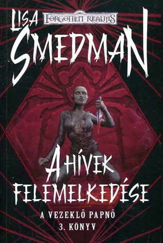 Lisa Smedman - A hívek felemelkedése (A vezeklő papnő 3.)- Forgotten Realms