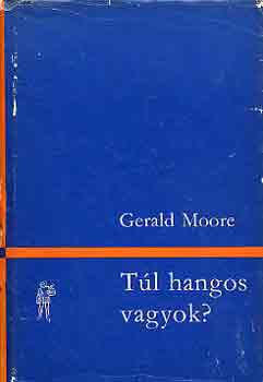 Gerald Moore - Tl hangos vagyok?