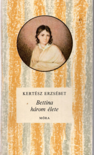 Kertsz Erzsbet - Bettina hrom lete