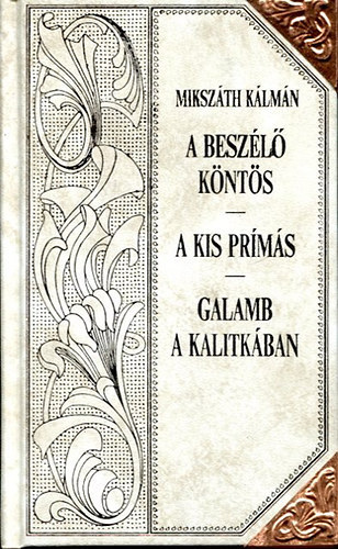 Miksz�th K�lm�n - A besz�l� k�nt�s - A kis pr�m�s - Galamb a kalitk�ban (Miksz�th-sorozat 19.)