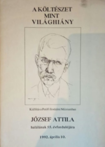Jzsef Attila, Bag Ilona - A kltszet, mint vilghiny  (Az istenek halnak, az ember l - Jzsef Attila hallnak 55. vforduljra 1992.prilis 10.)