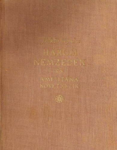 Szekf Gyula - Hrom nemzedk s ami utna kvetkezik
