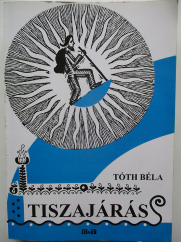 Tth Bla (gyjt.) - Tiszajrs