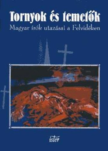 Filep-T�th (szerk.) - Tornyok �s temet�k (Magyar �r�k utaz�sai a Felvid�ken)