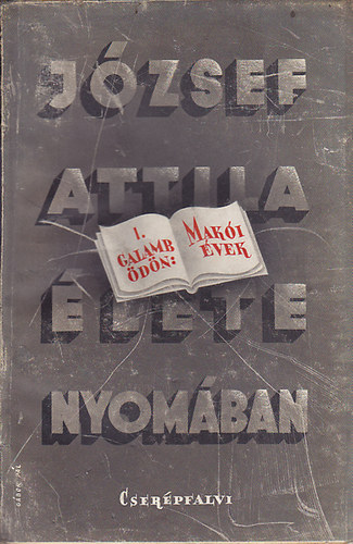 Galamb �d�n - Mak�i �vek (J�zsef Attila �lete nyom�n sor. I.)