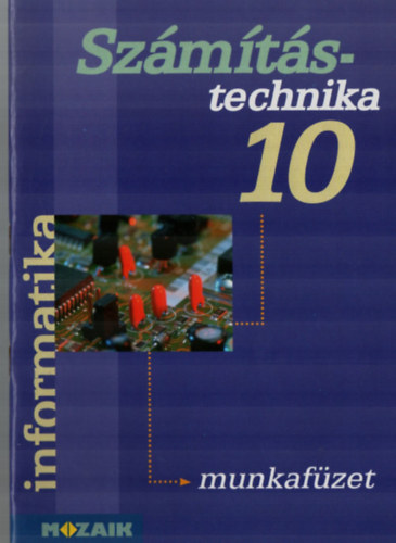 Rozgonyi; Borus F.; Kokas K. - Szmtstechnika munkafzet 10.o.