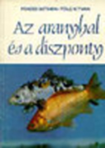 Pénzes Bethen; Tölg István - Az aranyhal és a díszponty