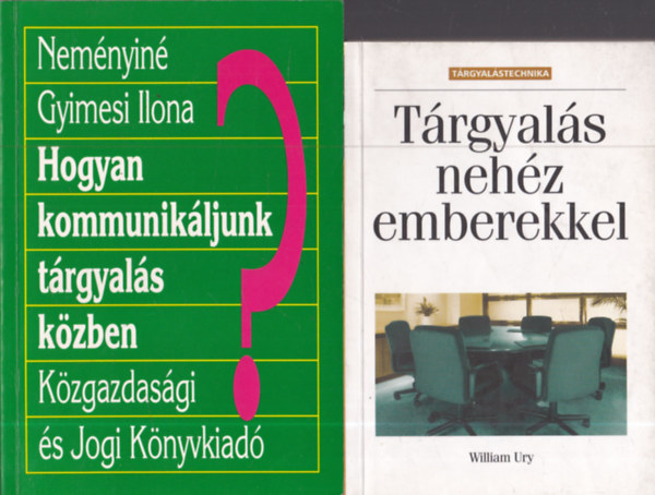 William Ury, Nem�nyin� Gyimesi Ilona - 2 db.: T�rgyal�s neh�z emberekkel + Hogyan kommunik�ljunk t�rgyal�s k�zben?