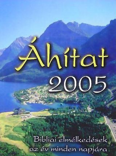 Sinka Csaba ( szerk. ) Hajnal Zolt�n - �h�tat 2005  ( Bibliai elm�lked�sek az �v minden napj�ra)