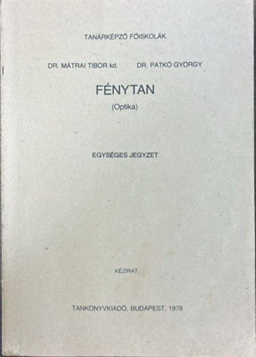 Dr. M�trai Tibor; Dr. Patk� Gy�rgy - F�nytan (Optika) - Egys�ges jegyzet - K�zirat