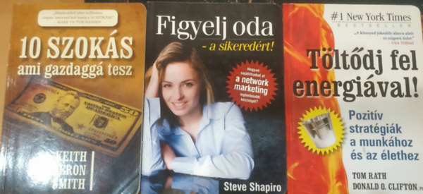 Tom Rath, Donald O. Clifton, Steve Shapiro, Keith Cameron Smith - 3 db 10 szokás ami gazdaggá tesz + Figyelj oda - a sikeredért! + Töltődj fel energiával!