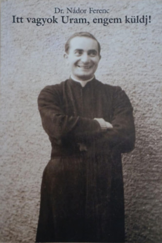 dr. Nádor Ferenc - Itt vagyok Uram, engem küldj!