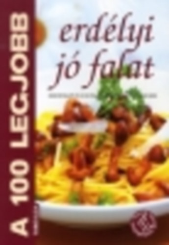 Tor Elza ( szerk.) - A 100 legjobb erdlyi j falat