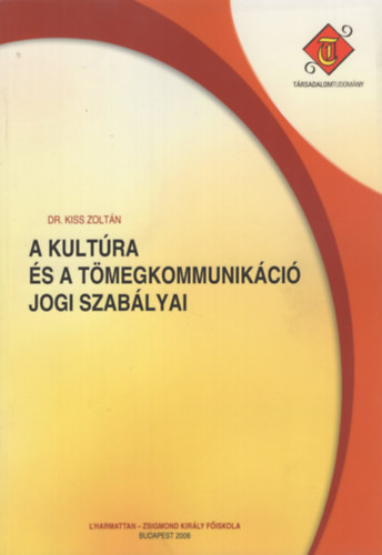 Dr. Kiss Zoltn - A kultra s a tmegkommunikci jogi szablyai (Fiskolai tanknyv)