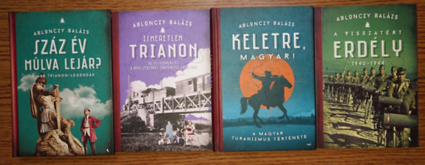 Ablonczy Bal�zs - 4 fontos k�nyv Ablonczy Bal�zs toll�b�l: Ismeretlen Trianon, A visszat�rt Erd�ly, Keletre, magyar!, Sz�z �v m�lva lej�r?