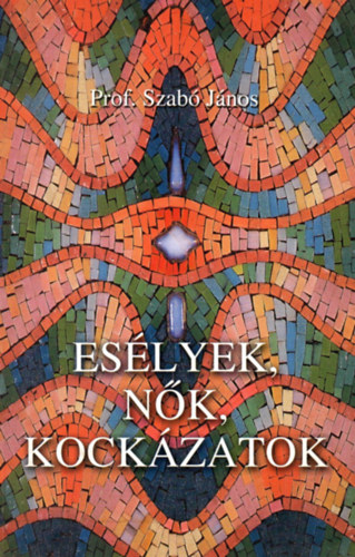 Prof. Szabó János - Esélyek, nők, kockázatok