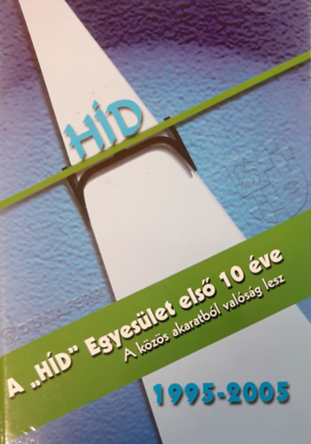 Szente Tnde (szerk.) - A ,,HD" Egyeslet els 10 ve - 1995-2005 - A kzs akaratbl valsg lesz