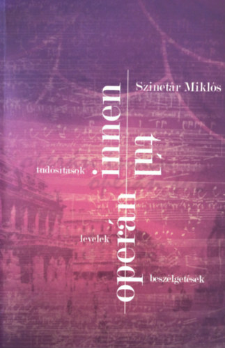 Szinetár Miklós - Operán innen, operán túl (Tudósítások,levelek, beszélgetések)