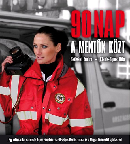 Klenk-Sipos Rita; Szilvsi Endre - 90 nap a mentk kzt