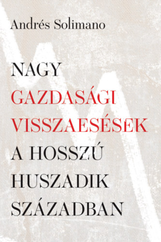 Solimano, Andrs - Nagy gazdasgi visszaessek a hossz huszadik szzadban