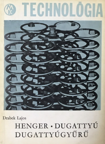 Drabek Lajos - Henger-Dugattyú-Dugattyúgyűrű