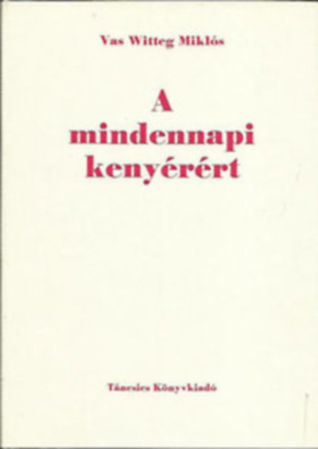 Vas Witteg Mikl�s - A mindennapi keny�r�rt