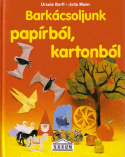 Barff, U.-Maier, J. - Barkcsoljunk paprbl, kartonbl