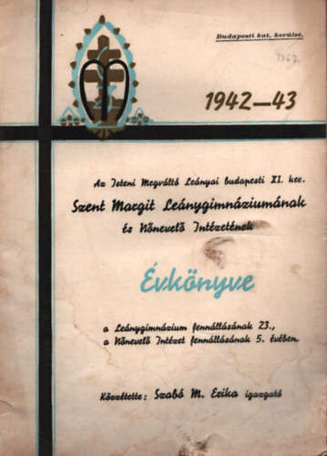 Szab M. Erika - Az Isteni Megvlt Lenyai budapesti XI. ker. Szent Margit Lenygimnziumnak s Nnevel Intzetnek vknyve 1942-43