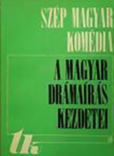 Sz. Tam�s J�lia (szerk.) - Sz�p magyar kom�dia - A magyar dr�ma�r�s kezdetei