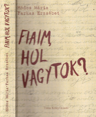 H�dos M�ria, Farkas Erzs�bet - Fiaim, hol vagytok? (dedik�lt)
