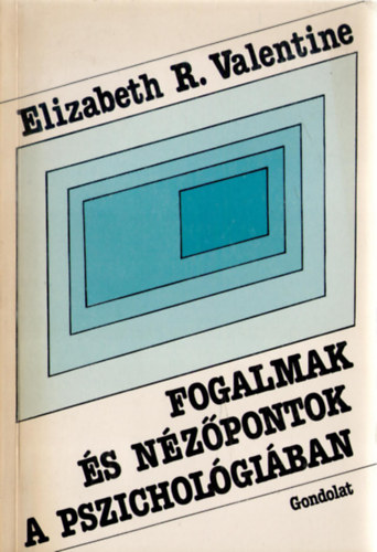 Elizabeth R. Valentine - Fogalmak és nézőpontok a pszichológiában