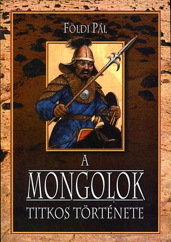 Fldi Pl - A mongolok titkos trtnete