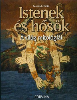 Fernand Comte - Istenek és hősök - A világ mitológiái