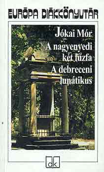Jkai Mr, Osztovits Szabolcs (szerk.) - A nagyenyedi kt fzfa - A debreceni luntikus (Eurpa Dikknyvtr)
