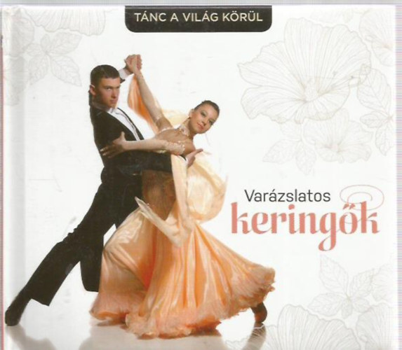 Szentirmai Dra (szerk.) - Tnc a vilg krl: Varzslatos keringk (mdiaknyv 3 CD-vel)