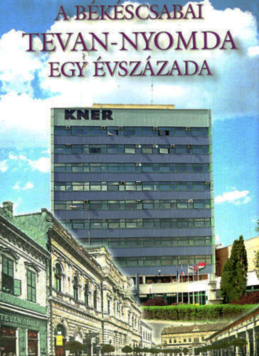 Malatyinszki Jzsef szerk. - A bkscsabai Tevan-Nyomda egy vszzada 1903-2003