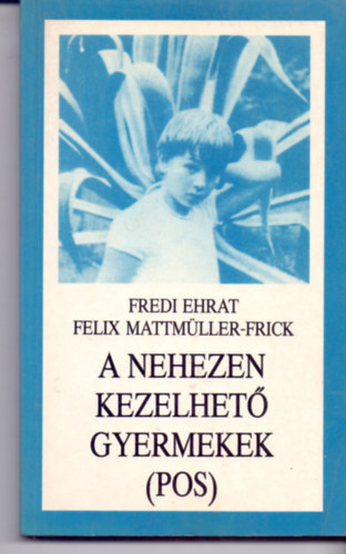 Fredi Ehrat, Felix Mattmller-Frick - A nehezen kezelhet gyermekek (POS)