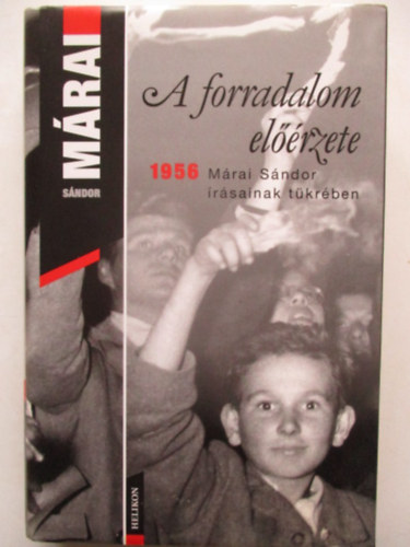 A forradalom elrzete - 1956 Mrai Sndor rsainak tkrben