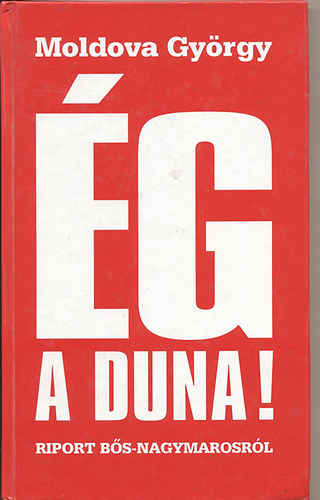 Moldova György - Ég a Duna! - Riport a Bős-Nagymarosi vízlépcsőről
