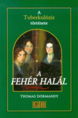 Dormandy, Thomas - A fehr hall - A Tuberkulzis trtnete