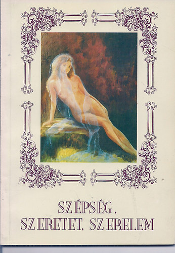 Szpsg, szeretet, szerelem / kritikk - vallomsok - gondolatok Kroly va festmnyeirl/
