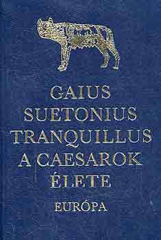 Gaius Suetonius Tranquillus - A caesarok �lete