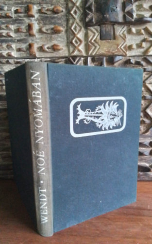 Herbert Wendt, SZERZ Herbert Wendt FORDT Auer Klmn LEKTOR Stohl Gbor - No nyomban (Az llatok felfedezse)  ELS KNYV Az risok gyjtemnye - MSODIK KNYV  A termszet kincseskamri - HARMADIK KNYV j vilgok - NEGYEDIK KNYV	 Az eleven fosszilik vilgrsze -TDIK KNYV	 Aranyl mezk,