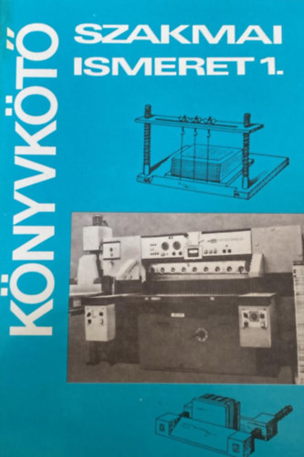 J�ni Istv�n; T�th Gy�rgy; Kocsis Bertalan - K�nyvk�t� szakmai ismeret 1.