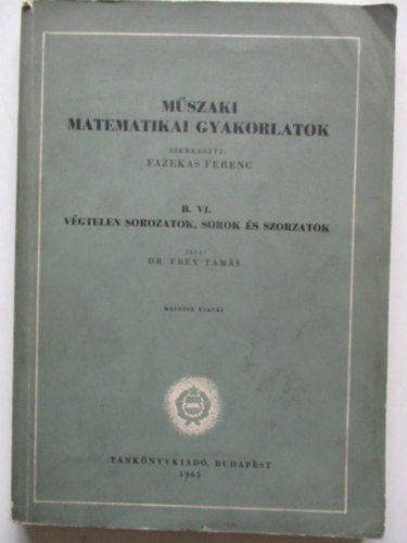 Dr. Frey Tamás, Fazekas Ferenc-Frey Tamás - Műszaki matematikai gyakorlatok B. IV. - Végtelen sorozatok, sorok és szorzatok