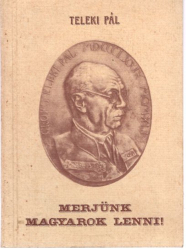 Teleki Pál - Merjünk magyarok lenni!