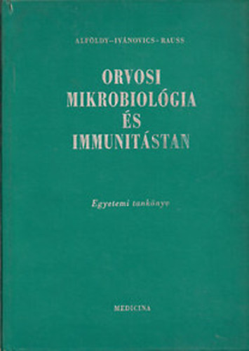 Alföldy Zoltán- Ivánovics György- Rauss Károly - Orvosi mikrobiológia és immunitástan