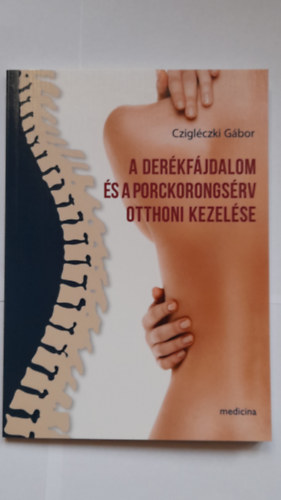 Cziglczki Gbor - A derkfjdalom s a porckorongsrv otthoni kezelse
